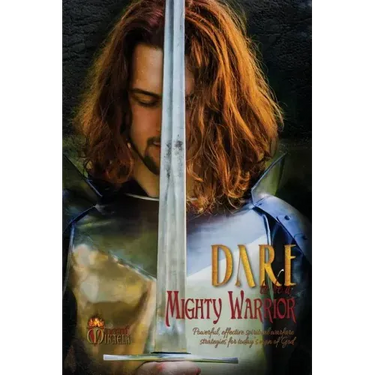 Dare to Be a Mighty Warrior (Bible Study Devotional Workbook, Spiritual Warfare Handbook, Manual for Freedom and Victory Over Darkness in the Battlefi