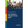A Study Guide for Leo Tolstoy's "Death of Ivan Ilych"