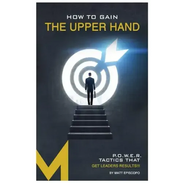 How To Gain The Upper Hand: P.O.W.E.R. Tactics That Get Leaders Results