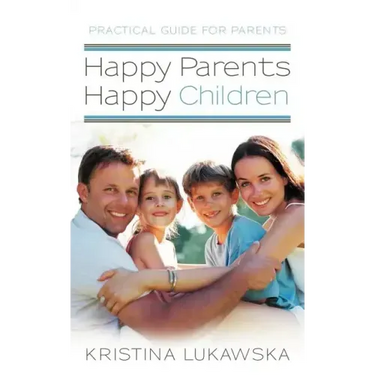Happy Parents-Happy Children: Practical Guide for Parents