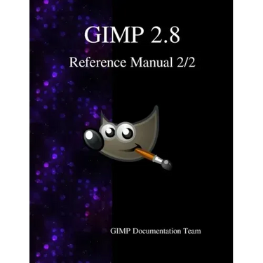 GIMP 2.8 Reference Manual 2/2: The GNU Image Manipulation Program