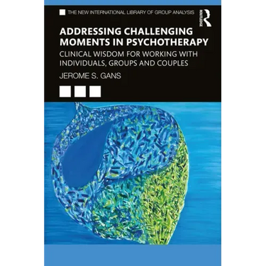 Addressing Challenging Moments in Psychotherapy: Clinical Wisdom for Working with Individuals, Groups and Couples