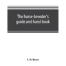 The horse-breeder's guide and hand book