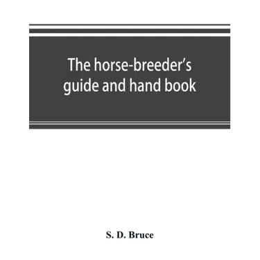 The horse-breeder's guide and hand book