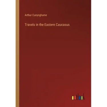 Travels in the Eastern Caucasus