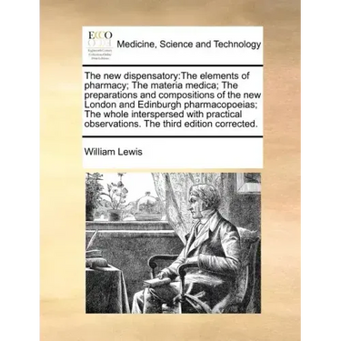 The new dispensatory: The elements of pharmacy; The materia medica; The preparations and compositions of the new London and Edinburgh pharma