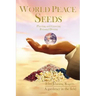 World Peace Seeds: Planting and Growing Personal Destiny