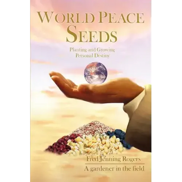 World Peace Seeds: Planting and Growing Personal Destiny