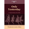 Only Yesterday: An Informal History of the 1920's