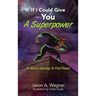 If I Could Give You A Superpower: A Hero's Journey to Find Peace
