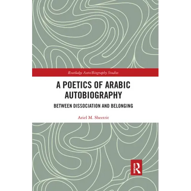 A Poetics of Arabic Autobiography: Between Dissociation and Belonging