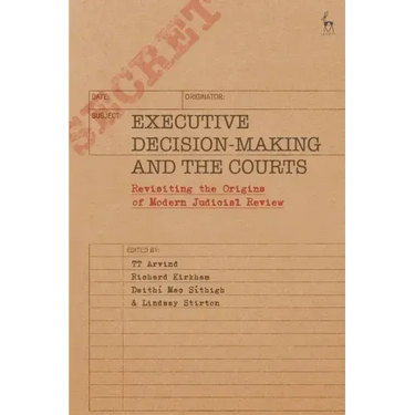Executive Decision-Making and the Courts: Revisiting the Origins of Modern Judicial Review
