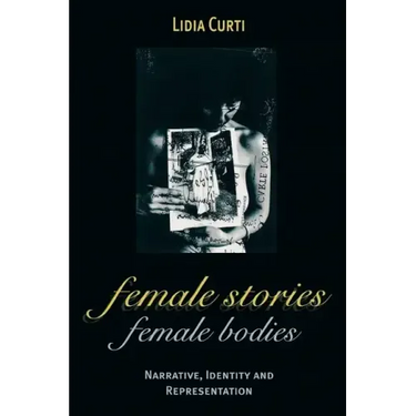 Female Stories, Female Bodies: Narrative, Identity, and Representation