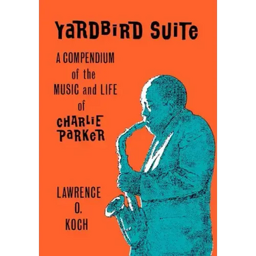 Yardbird Suite: A Compendium of the Music and Life of Charlie Parker