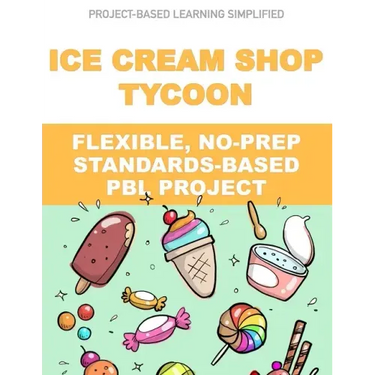 Ice Cream Shop Tycoon: Flexible, No-Prep, Standards-based PBL