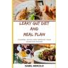 Leaky Gut Diet and Meal Plan: Cleanse, Detox And Improve Your Digestive System