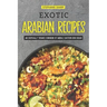 Exotic Arabian Recipes: An Exotically Themed Cookbook of Middle Eastern Dish Ideas!