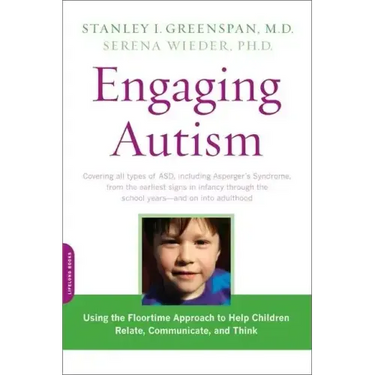 Engaging Autism: Using the Floortime Approach to Help Children Relate, Communicate, and Think