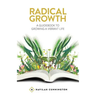 Radical Growth: A Guidebook To Growing A Vibrant Life