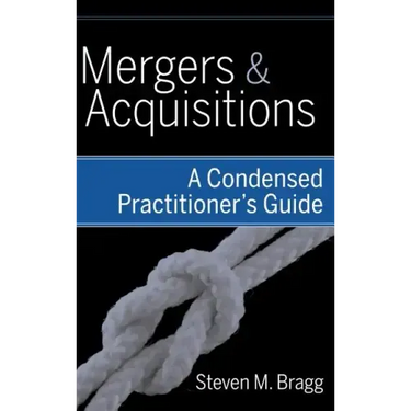 Mergers and Acquisitions: A Condensed Practitioner's Guide