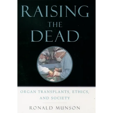 Raising the Dead: Organ Transplants, Ethics, and Society