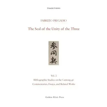 The Seal of the Unity of the Three: Vol. 2 - Bibliographic Studies on the Cantong Qi: Commentaries, Essays, and Related Works