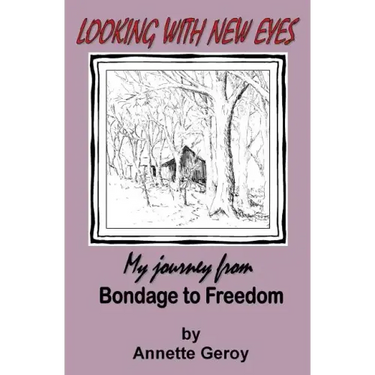 Looking with New Eyes: My Journey from Bondage to Freedom