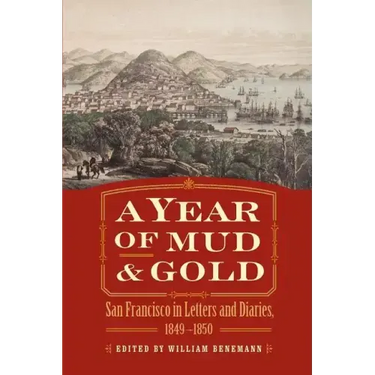 A Year of Mud and Gold: San Francisco in Letters and Diaries, 1849-1850