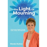 The Light of Mourning: Overcoming Tragedy Through Faith, Family, and Forgiveness