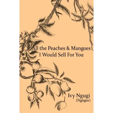 All the Peaches and Mangoes I Would Sell For You