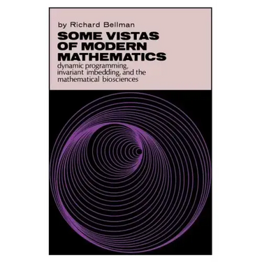 Some Vistas of Modern Mathematics: Dynamic Programming, Invariant Imbedding, and the Mathematical Biosciences
