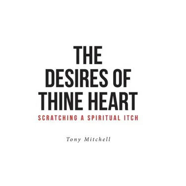 The Desires of Thine Heart-Scratching a Spiritual Itch