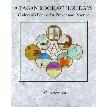 A Pagan Book of Holidays: Children's Poems for Prayer & Practice
