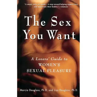 The Sex You Want: A Lovers' Guide to Women's Sexual Pleasure