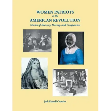 Women Patriots in the American Revolution: Stories of Bravery, Daring, and Compassion