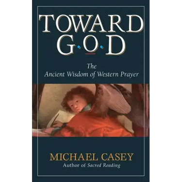 Toward God: The Ancient Wisdom of Western Prayer
