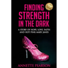 Finding Strength in the Dark: A Story of Hope, Love, Faith and Hot Pink Mary Janes