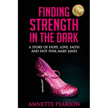 Finding Strength in the Dark: A Story of Hope, Love, Faith and Hot Pink Mary Janes