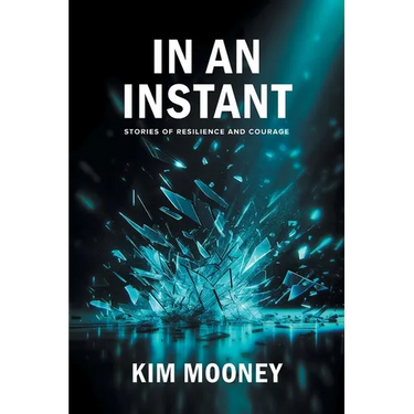 In An Instant: Stories of Resilience and Courage