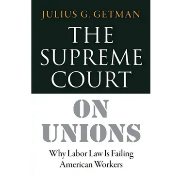 The Supreme Court on Unions: Why Labor Law Is Failing American Workers