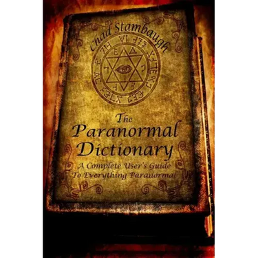 The Paranormal Dictionary: A Complete Users Guide to Everything Paranormal