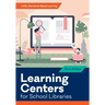Learning Centers for School Libraries