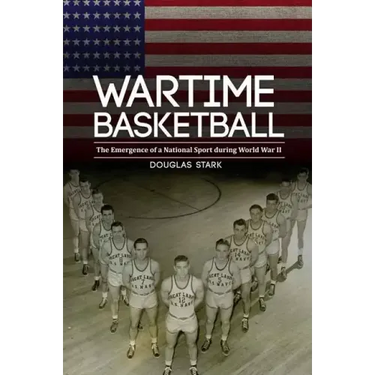 Wartime Basketball: The Emergence of a National Sport During World War II