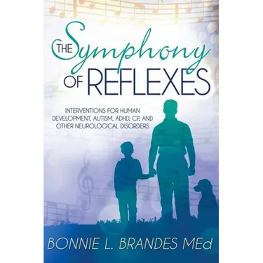 The Symphony of Reflexes: Interventions for Human Development, Autism, ADHD, CP, and Other Neurological Disorders