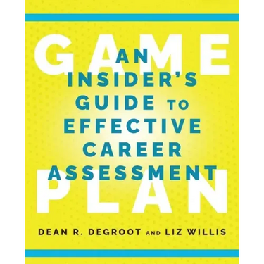 Game Plan: An Insider's Guide to Effective Career Assessment