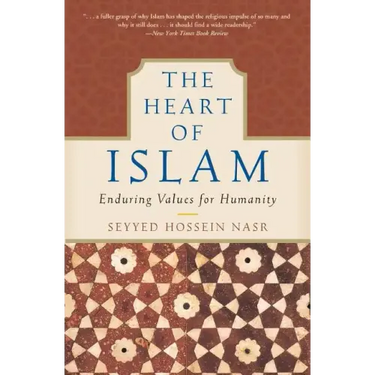 The Heart of Islam: Enduring Values for Humanity
