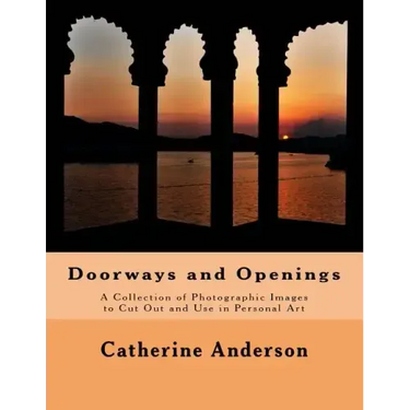 Doorways and Openings: A Collection of Photographic Images to Cut Out and Use in Personal Art