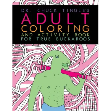 Dr. Chuck Tingle's Adult Coloring And Activity Book For True Buckaroos