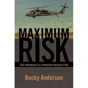 Maximum Risk: True Adventures of a Homeland Security Pilot