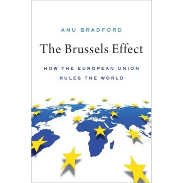 The Brussels Effect: How the European Union Rules the World